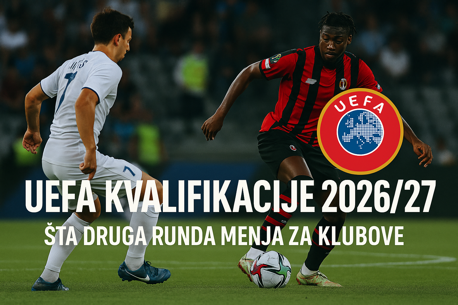 UEFA kvalifikacije 2026/27 — featured slika za članak "UEFA kvalifikacije 2026/27: šta druga runda menja za klubove"