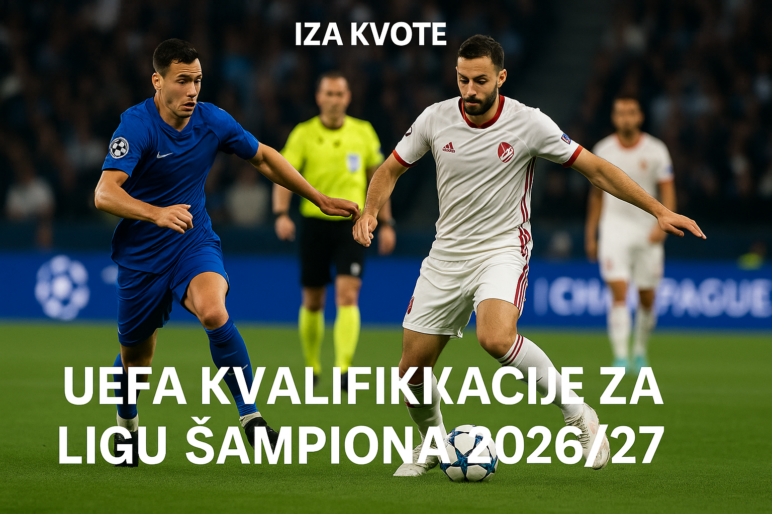 UEFA kvalifikacije za Ligu šampiona 2026/27 — featured slika za članak "UEFA kvalifikacije za Ligu šampiona 2026/27: šta treće kolo zaista odlučuje"
