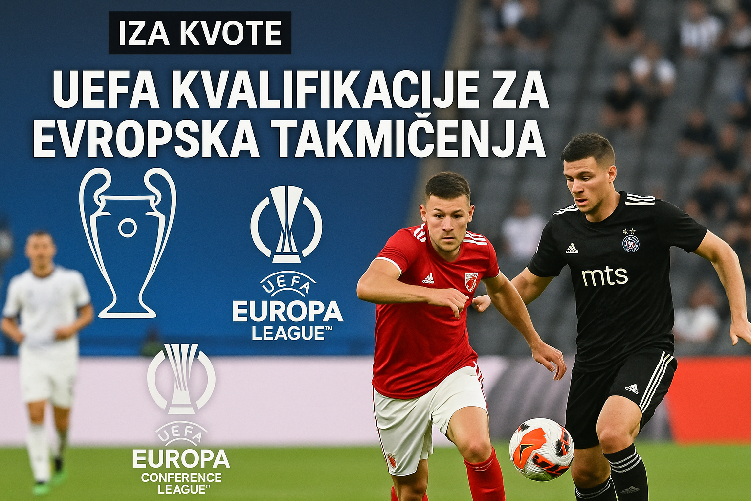 UEFA kvalifikacije za evropska takmičenja — featured slika za članak "UEFA kvalifikacije za evropska takmičenja: šta treće kolo i plej-of zaista odlučuju"
