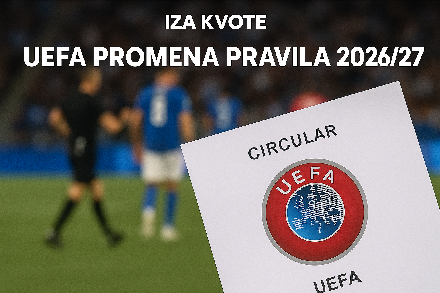 UEFA promena pravila 2026/27 — featured slika za članak "UEFA promena pravila za 2026/27: šta je potvrđeno i šta znači za klubove"