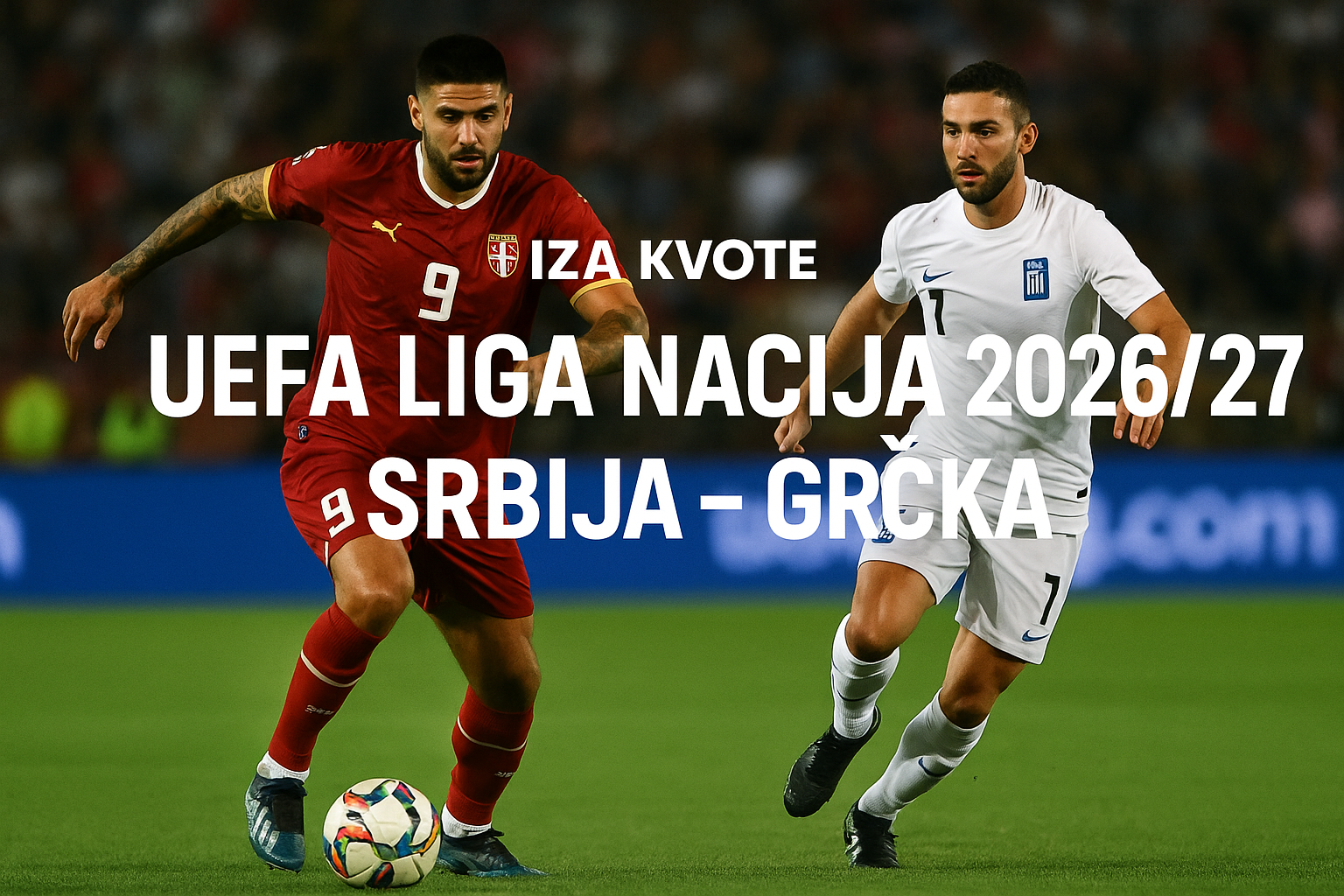 UEFA Liga nacija 2026/27 Srbija – Grčka — featured slika za članak "UEFA Liga nacija 2026/27: Srbija – Grčka kao prvi test novog ciklusa"